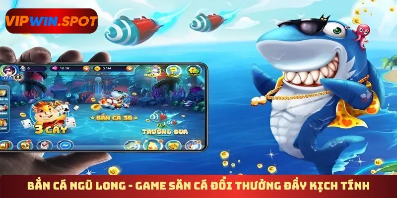 Bắn cá Ngũ Long - Game săn cá đổi thưởng đầy kịch tính
