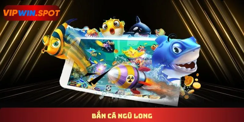 Bắn cá Ngũ Long