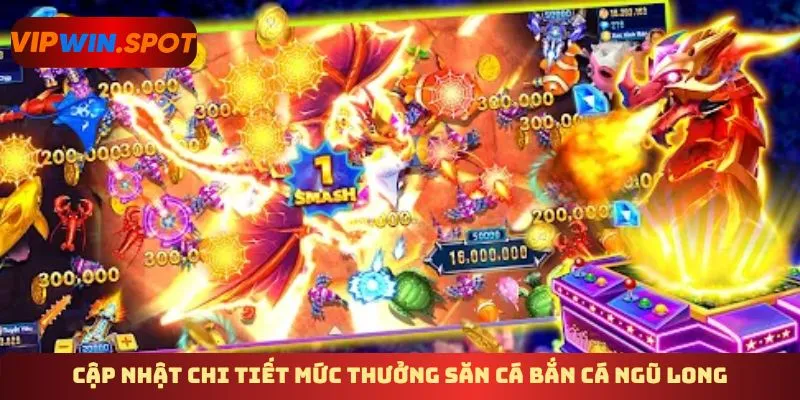 Cập nhật chi tiết mức thưởng săn cá bắn cá Ngũ Long