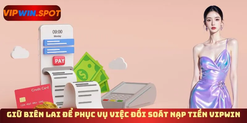 Giữ biên lai để phục vụ việc đối soát nạp tiền Vipwin