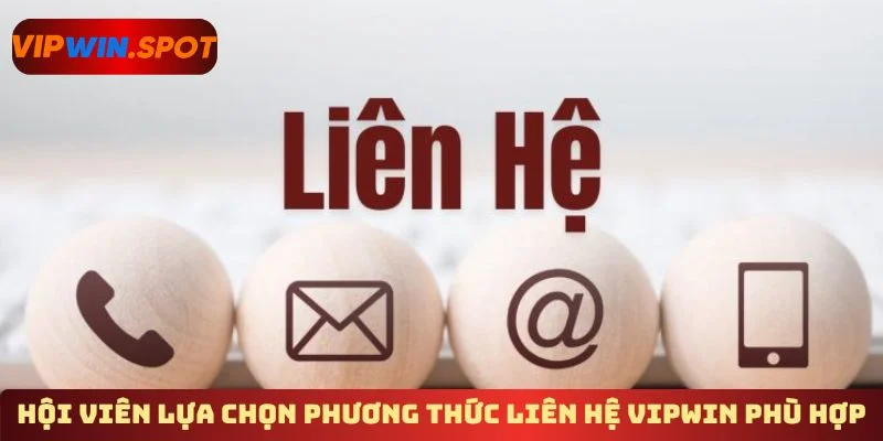 Hội viên lựa chọn phương thức liên hệ Vipwin phù hợp 