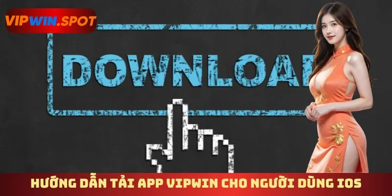 Hướng dẫn tải app Vipwin cho người dùng IOS