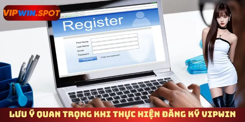 Lưu ý quan trọng khi thực hiện đăng ký Vipwin