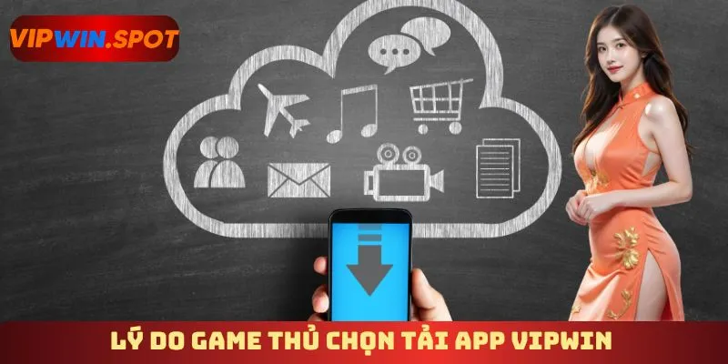 Lý do game thủ chọn tải app Vipwin