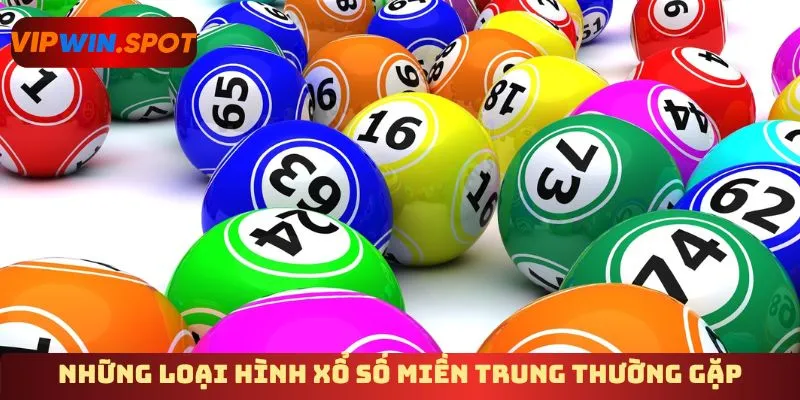 Những loại hình xổ số miền Trung thường gặp