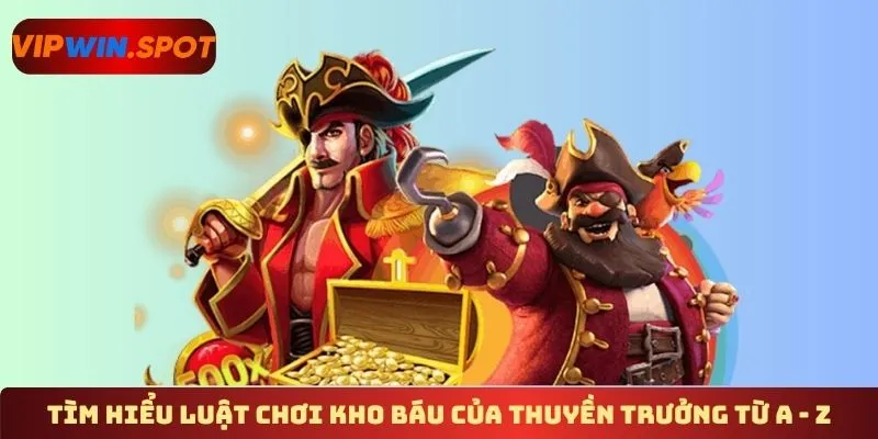 Tìm hiểu luật chơi kho báu của thuyền trưởng từ a - z