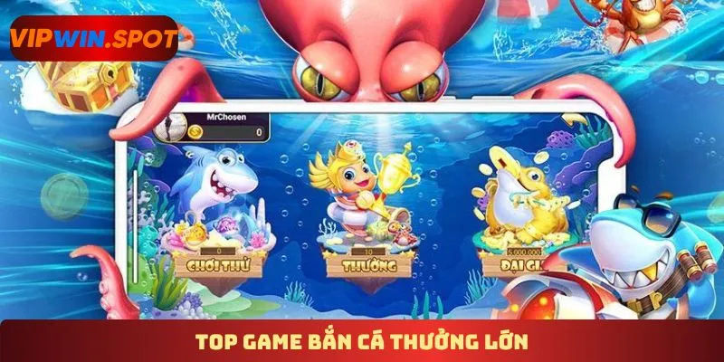 Top game bắn cá thưởng lớn