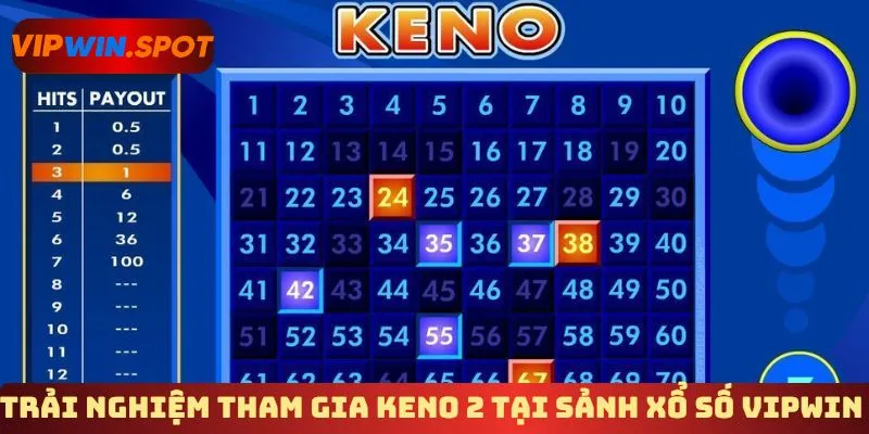 Trải nghiệm tham gia Keno 2 tại sảnh xổ số Vipwin