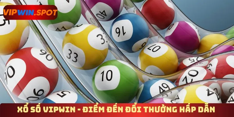 Xổ số Vipwin - Điểm đến đổi thưởng hấp dẫn